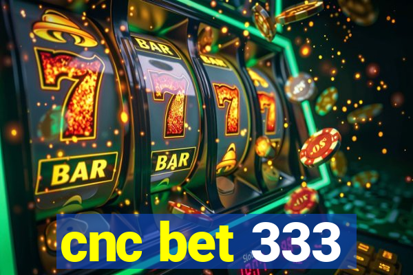 cnc bet 333