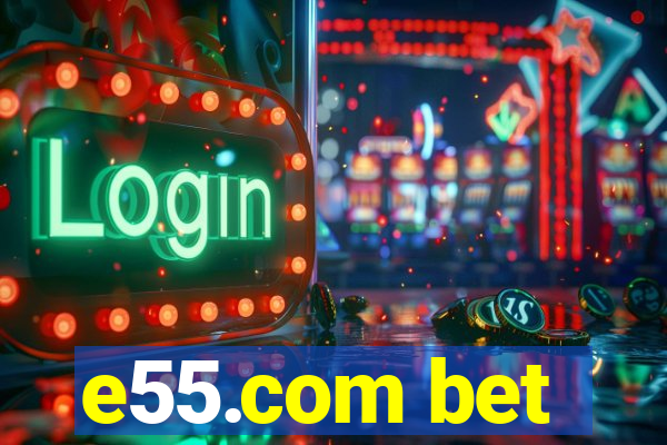 e55.com bet