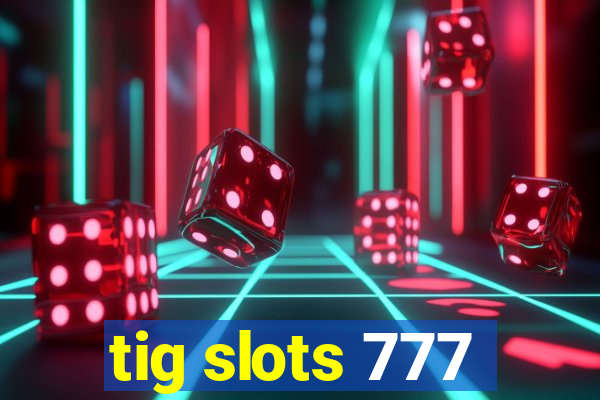 tig slots 777