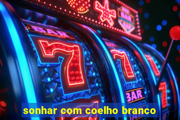 sonhar com coelho branco