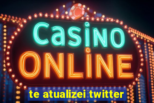 te atualizei twitter