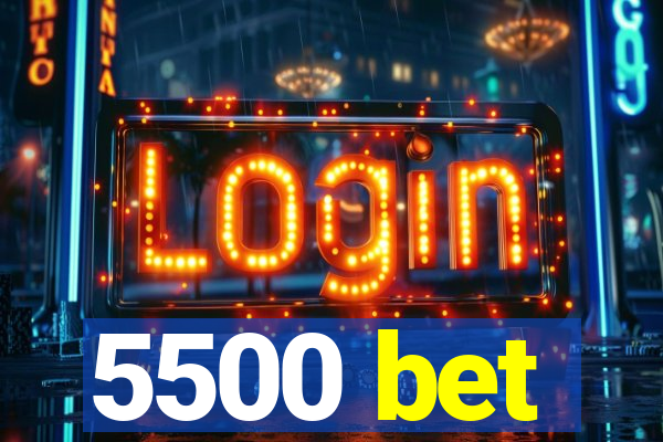 5500 bet