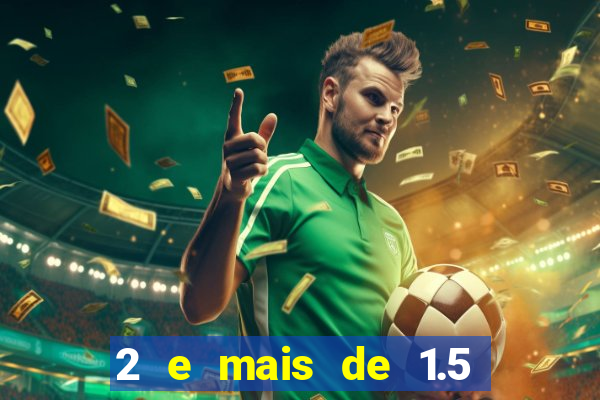 2 e mais de 1.5 betano o que significa