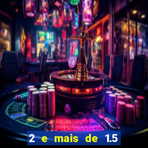 2 e mais de 1.5 betano o que significa