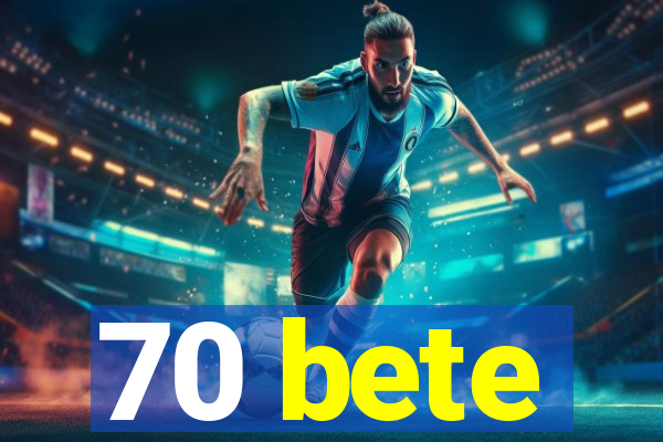 70 bete