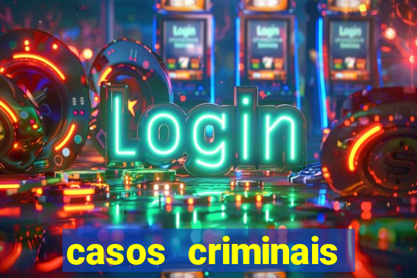 casos criminais para resolver