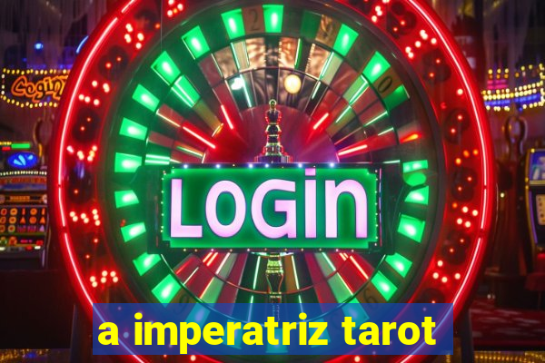 a imperatriz tarot