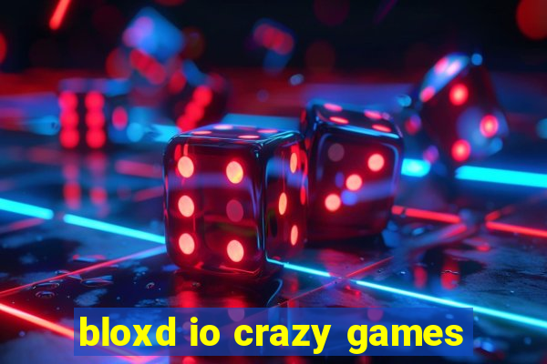 bloxd io crazy games