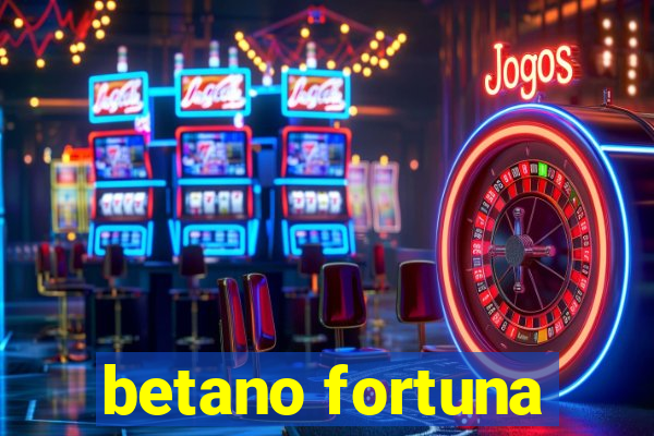betano fortuna