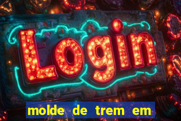molde de trem em eva para imprimir