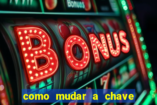como mudar a chave pix da brabet
