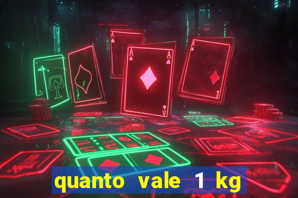 quanto vale 1 kg de lacre de latinha 2024