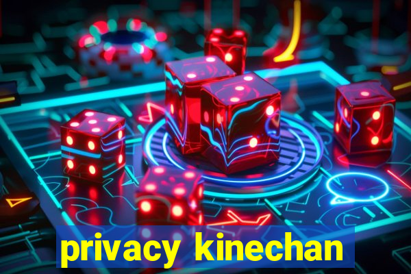 privacy kinechan