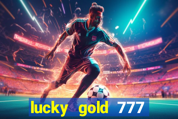 lucky gold 777 paga mesmo