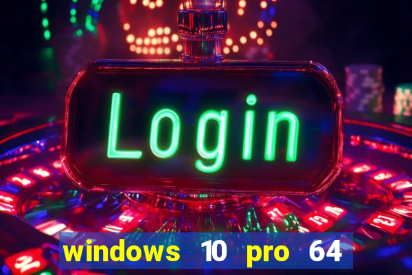 windows 10 pro 64 bits iso