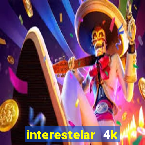 interestelar 4k dublado download