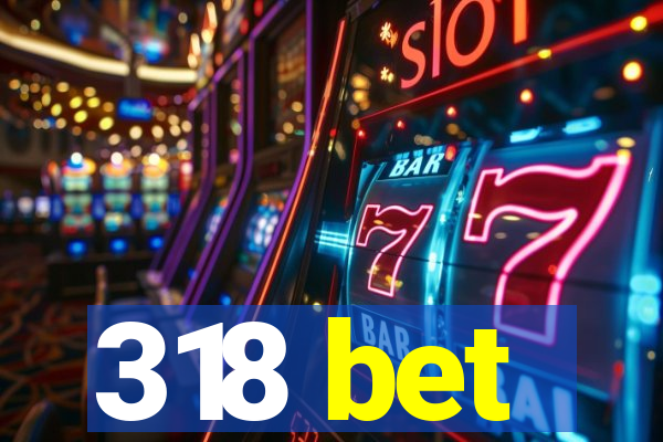 318 bet