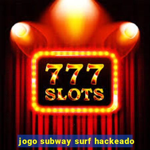 jogo subway surf hackeado