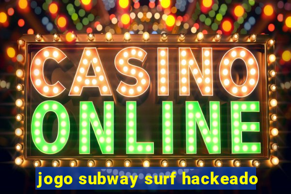 jogo subway surf hackeado