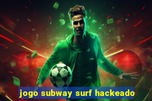 jogo subway surf hackeado