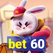bet 60