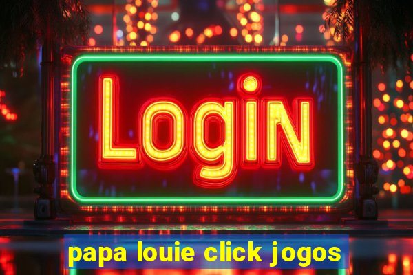 papa louie click jogos