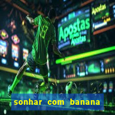 sonhar com banana no jogo do bicho