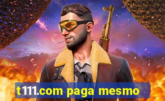 t111.com paga mesmo