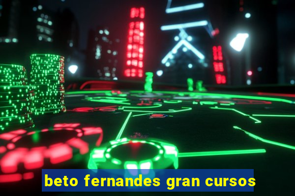 beto fernandes gran cursos