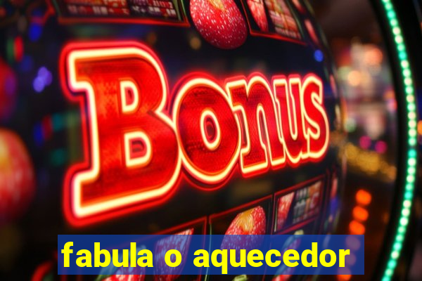 fabula o aquecedor
