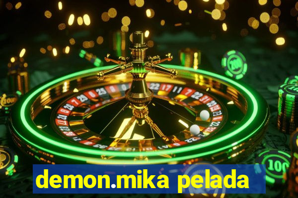 demon.mika pelada