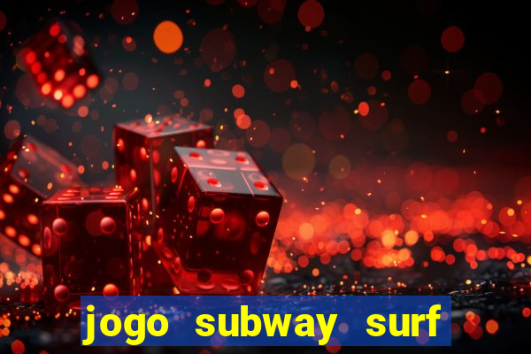 jogo subway surf ganhar dinheiro de verdade