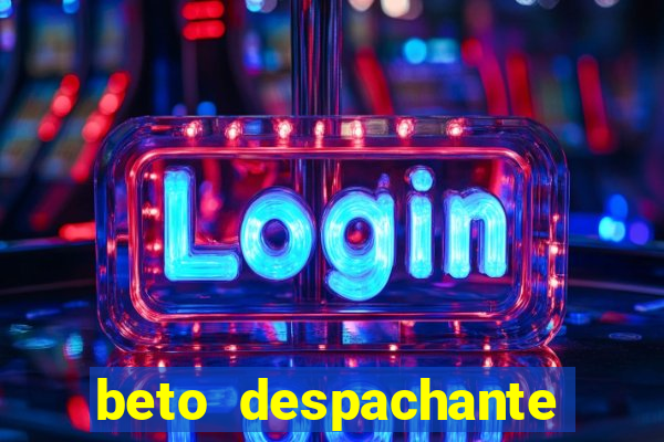 beto despachante pouso alegre