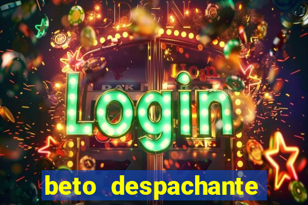 beto despachante pouso alegre