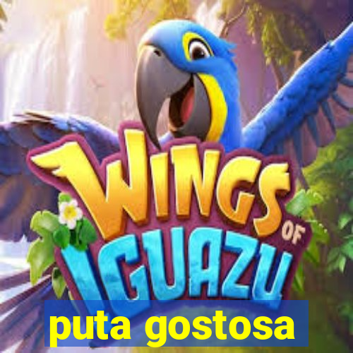 puta gostosa