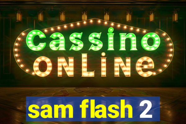 sam flash 2
