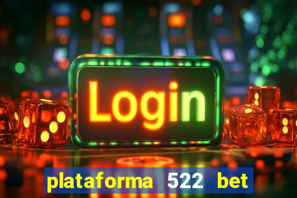 plataforma 522 bet é confiável