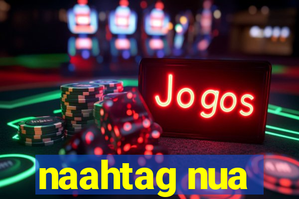 naahtag nua