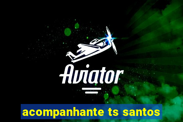 acompanhante ts santos