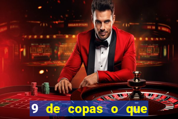 9 de copas o que ele sente por mim