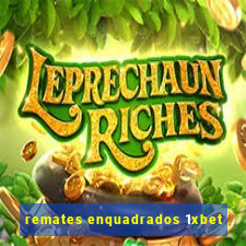 remates enquadrados 1xbet