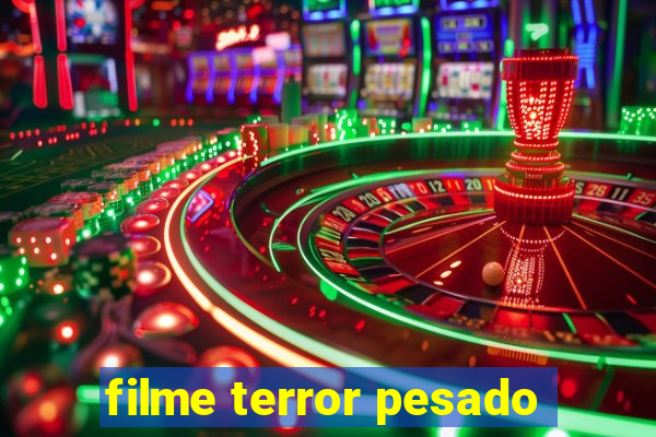filme terror pesado