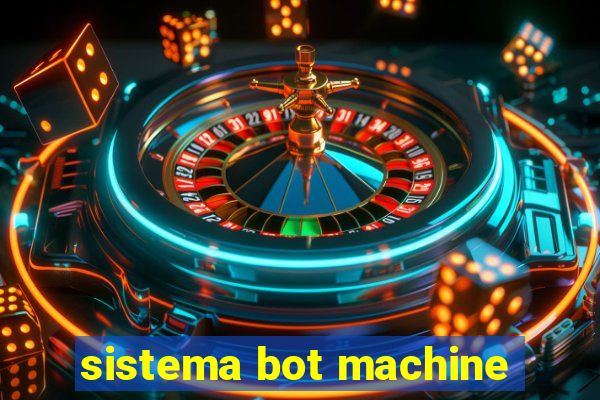 sistema bot machine