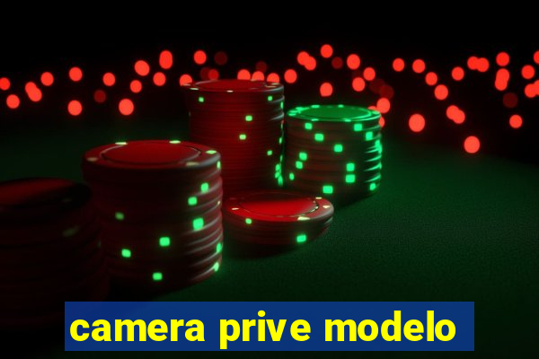 camera prive modelo