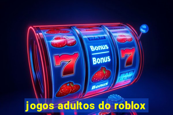 jogos adultos do roblox