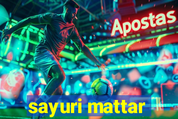 sayuri mattar