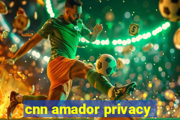 cnn amador privacy