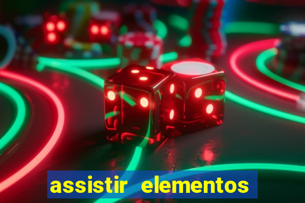 assistir elementos filme completo dublado