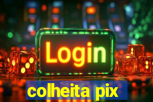 colheita pix