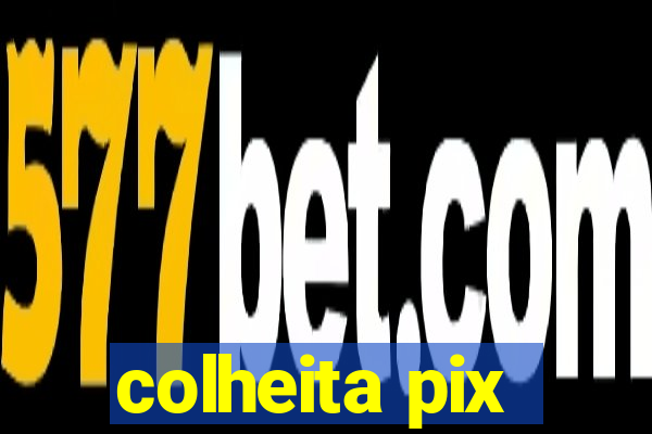 colheita pix